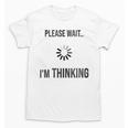 Please Wait I'm Thinking Introvert Unisex T-Shirt Please Wait I'm Thinking Introvert Unisex T-Shirt