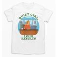 Quiet Girl Loud Results Introvert Office Staff Secretary Unisex T-Shirt Quiet Girl Loud Results Introvert Office Staff Secretary Unisex T-Shirt