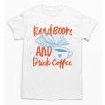 Read Book And Drink Coffee Book Club Reading Unisex T-Shirt Read Book And Drink Coffee Book Club Reading Unisex T-Shirt