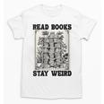 Read Books Stay Weird Book Lover Joke Introvert Reading Unisex T-Shirt Read Books Stay Weird Book Lover Joke Introvert Reading Unisex T-Shirt