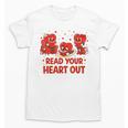 Read Your Heart Out Valentine Teacher Bookworm Lover Unisex T-Shirt