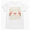 Retro A Day Without Reading Is Like Just Kidding Book Lover Unisex T-Shirt