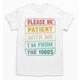 Retro Humor Please Be Patient With Me I'm From The 1900s Premium Unisex T-Shirt Retro Humor Please Be Patient With Me I'm From The 1900s Premium Unisex T-Shirt