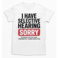 Sarcastic Sayings Introvert I Have Selective Hearing Unisex T-Shirt Sarcastic Sayings Introvert I Have Selective Hearing Unisex T-Shirt