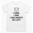 I Came I Saw I Had Anxiety So I Left Introvert Tee Unisex T-Shirt I Came I Saw I Had Anxiety So I Left Introvert Tee Unisex T-Shirt