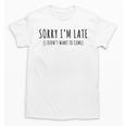 Sorry I’m Late I Didn’t Want To Come Introvert Humor Unisex T-Shirt Sorry I’m Late I Didn’t Want To Come Introvert Humor Unisex T-Shirt
