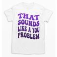 That Sounds Like A You Problem Groovy Introvert Raglan Baseball Tee Unisex T-Shirt That Sounds Like A You Problem Groovy Introvert Raglan Baseball Tee Unisex T-Shirt