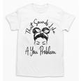 That Sounds Like A You Problem Messy Bun Introvert Unisex T-Shirt That Sounds Like A You Problem Messy Bun Introvert Unisex T-Shirt