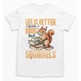 Squirrel Animal Life Is Better With Books And a Unisex T-Shirt