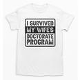 I Survived My Wife's Doctorate Program PhD Graduation Unisex T-Shirt