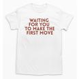 Waiting For You To Make The First Move Introvert Minimal Unisex T-Shirt Waiting For You To Make The First Move Introvert Minimal Unisex T-Shirt