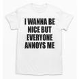 I Wanna Be Nice But Everyone Annoys Me Introvert Unisex T-Shirt I Wanna Be Nice But Everyone Annoys Me Introvert Unisex T-Shirt
