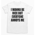 I Wanna Be Nice But Everyone Annoys Me Introvert Unisex T-Shirt