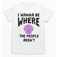 I Wanna Be Where The People Aren't Introvert Unisex T-Shirt I Wanna Be Where The People Aren't Introvert Unisex T-Shirt