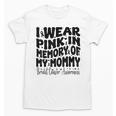 I Wear Pink In Memory Of My Mommy Breast Cancer Awareness Unisex T-Shirt