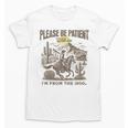 Western Please Be Patient With Me I'm From The 1900s Unisex T-Shirt Western Please Be Patient With Me I'm From The 1900s Unisex T-Shirt