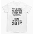 Why Do People Ask Introverts To Become More Talkative Unisex T-Shirt Why Do People Ask Introverts To Become More Talkative Unisex T-Shirt