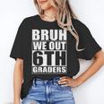 Bruh We Out 6th Graders Sixth Grade Graduation Class Of 2025 Unisex T-Shirt
