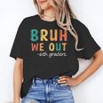 Bruh We Out 6th Graders Sixth Grade Graduation Unisex T-Shirt