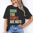 Bruh You People Are Nuts Introvert Saying Mean Unisex T-Shirt