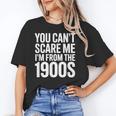 You Can't Scare Me I'm From The 1900s Retro Unisex T-Shirt You Can't Scare Me I'm From The 1900s Retro Unisex T-Shirt