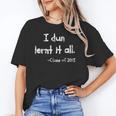 Class Of 2018 Graduation I Dun Lernt It All Unisex T-Shirt