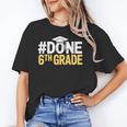 Done 6th Grade Graduation Sixth Grade 6th Graders Unisex T-Shirt
