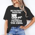 Be Patient With Me I'm From The 1900s Over The Hill Unisex T-Shirt Be Patient With Me I'm From The 1900s Over The Hill Unisex T-Shirt
