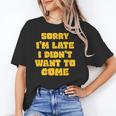 SORRY I'M LATE I DIDN'T WANT TO COME FUNNY INTROVERT PRESENT Unisex T-Shirt