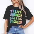 That Sounds Like A You Problem Groovy Introvert Unisex T-Shirt That Sounds Like A You Problem Groovy Introvert Unisex T-Shirt