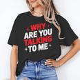 Why Are You Talking To Me Introvert Socializing Unisex T-Shirt Why Are You Talking To Me Introvert Socializing Unisex T-Shirt