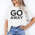 Go Away Sarcastic Antisocial Introvert Saying Unisex T-Shirt Go Away Sarcastic Antisocial Introvert Saying Unisex T-Shirt