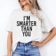 I'M SMARTER THAN YOU Shirt Graduation School Idea Unisex T-Shirt