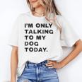 I'm Only Talking To My Dog Today Introvert Unisex T-Shirt I'm Only Talking To My Dog Today Introvert Unisex T-Shirt