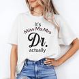 It's Miss Ms Mrs Dr Actually Doctor Graduation Women Unisex T-Shirt