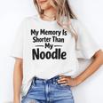My Memory Is Shorter Than My Noodle Saying Unisex T-Shirt My Memory Is Shorter Than My Noodle Saying Unisex T-Shirt