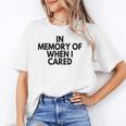 In Memory Of When I Cared Unisex T-Shirt In Memory Of When I Cared Unisex T-Shirt