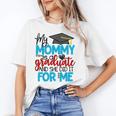 My Mommy Is A Graduate Shirt Matching Family Graduation Unisex T-Shirt