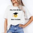 Still Have No Idea What I'm Doing Graduation Tee Shirt Unisex T-Shirt