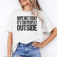 Nope Not Today Its Too Peopley Outside Introvert Lazy Unisex T-Shirt Nope Not Today Its Too Peopley Outside Introvert Lazy Unisex T-Shirt
