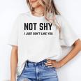 Not Shy I Just Don't Like You Introverting Unisex T-Shirt