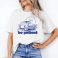 Please Be Patient With Me I'm From The 1900s Vintage Car Unisex T-Shirt Please Be Patient With Me I'm From The 1900s Vintage Car Unisex T-Shirt