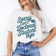 Sorry Can't Doctoral Student Bye PhD Graduation Student Grad Unisex T-Shirt