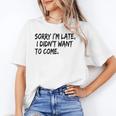 Sorry I Am Late Sarcastic Introvert Quote Text Unisex T-Shirt Sorry I Am Late Sarcastic Introvert Quote Text Unisex T-Shirt