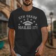 5th Grade Graduation Nailed It Class Of 2024 School Student Unisex T-Shirt