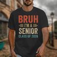Bruh I'm A Senior Class Of 2026 Graduation Senior 2026 Unisex T-Shirt