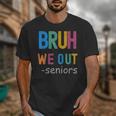 Bruh We Out Seniors Senior Year Back To School Graduation Unisex T-Shirt