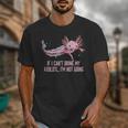 If I Cant Bring My Axolotl Im Not Going Salamander Introvert Unisex T-Shirt If I Cant Bring My Axolotl Im Not Going Salamander Introvert Unisex T-Shirt