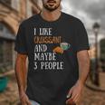 I Like Croissant And Maybe 3 People Baking Introvert Foodie Unisex T-Shirt
