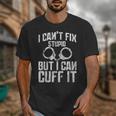 I Cuff Stupid Police OfficerShirt Academy Graduation Unisex T-Shirt